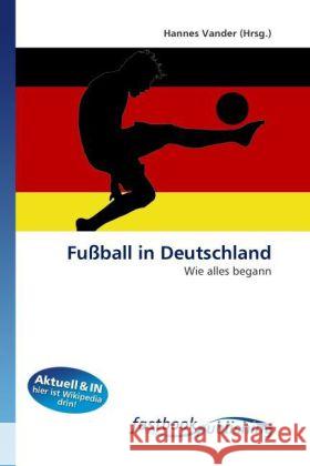 Fußball in Deutschland : Wie alles begann Vander, Hannes 9786130113650