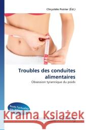 Troubles des conduites alimentaires : Obsession tyrannique du poids Poirier, Chrystèle 9786130114602