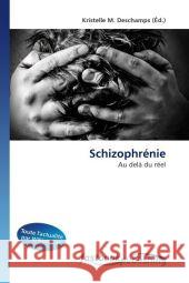 Schizophrénie : Au delà du réel Deschamps, Kristelle M. 9786130114800 FastBook Publishing