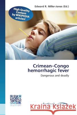 Crimean-Congo hemorrhagic fever Edward R Miller-Jones 9786130142742