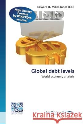 Global debt levels Edward R Miller-Jones 9786130142995 Fastbook Publishing