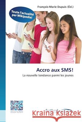 Accro aux SMS! Dupuis, François-Marie 9786130143268