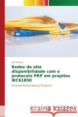 Redes de alta disponibilidade com o protocolo PRP em projetos IEC61850 Oliveira Julio 9786130153977