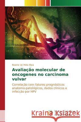 Avaliação molecular de oncogenes no carcinoma vulvar de Melo Maia Beatriz 9786130154134 Novas Edicoes Academicas