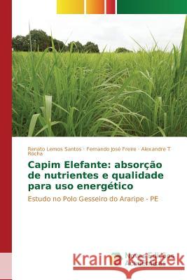 Capim Elefante: absorção de nutrientes e qualidade para uso energético Santos Renato Lemos 9786130154332 Novas Edicoes Academicas