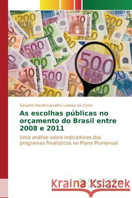 As escolhas públicas no orçamento do Brasil entre 2008 e 2011 Carvalho Lustosa Da Costa Giovanni Pacel 9786130155001 Novas Edicoes Academicas