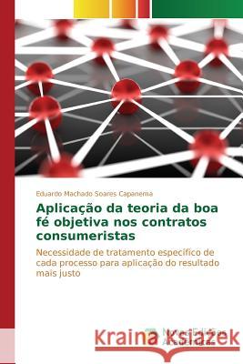 Aplicação da teoria da boa fé objetiva nos contratos consumeristas Machado Soares Capanema Eduardo 9786130155087 Novas Edicoes Academicas