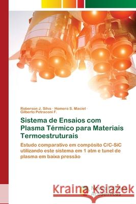 Sistema de Ensaios com Plasma Térmico para Materiais Termoestruturais Roberson J Silva, Homero S Maciel, Gilberto Petraconi F 9786130155216