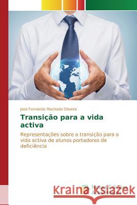 Transição para a vida activa Oliveira José Fernando Machado 9786130155278