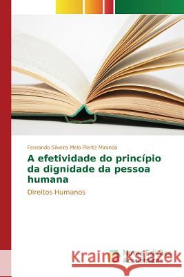 A efetividade do princípio da dignidade da pessoa humana Silveira Melo Plentz Miranda Fernando 9786130155469