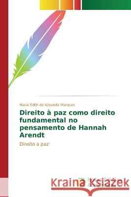 Direito à paz como direito fundamental no pensamento de Hannah Arendt de Azevedo Marques Maria Edith 9786130155506