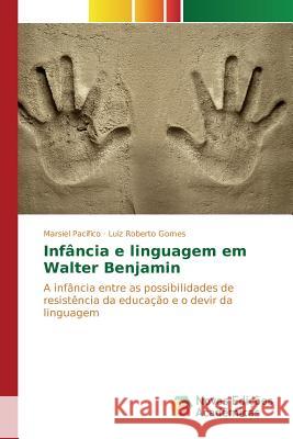 Infância e linguagem em Walter Benjamin Pacífico Marsiel 9786130155537