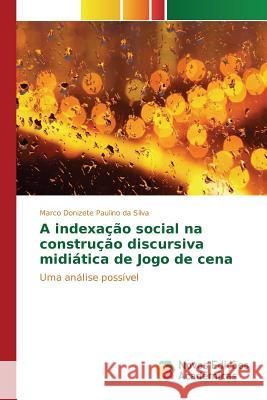 A indexação social na construção discursiva midiática de Jogo de cena Silva Marco Donizete Paulino Da 9786130156688 Novas Edicoes Academicas