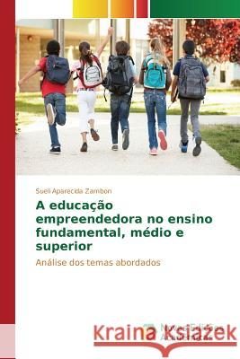 A educação empreendedora no ensino fundamental, médio e superior Zambon Sueli Aparecida 9786130156732 Novas Edicoes Academicas