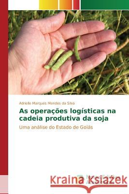 As operações logísticas na cadeia produtiva da soja Marques Mendes Da Silva Adrielle 9786130156756