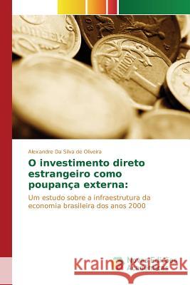 O investimento direto estrangeiro como poupança externa Da Silva de Oliveira Alexandre 9786130157111 Novas Edicoes Academicas