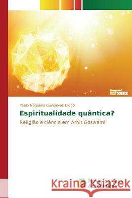 Espiritualidade quântica? Nogueira Gonçalves Diogo Pablo 9786130157265