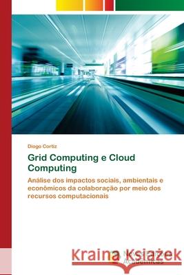 Grid Computing e Cloud Computing Diogo Cortiz 9786130157357 Novas Edicoes Academicas