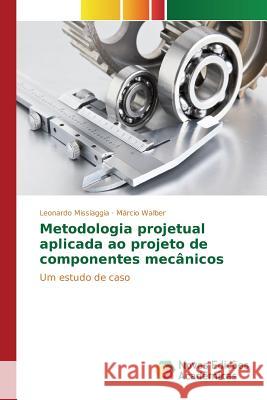 Metodologia projetual aplicada ao projeto de componentes mecânicos Missiaggia Leonardo 9786130157623