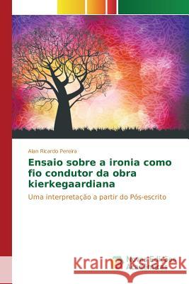 Ensaio sobre a ironia como fio condutor da obra kierkegaardiana Pereira Alan Ricardo 9786130158002 Novas Edicoes Academicas