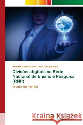 Divisões digitais na Rede Nacional de Ensino e Pesquisa (RNP) Roberta Madureira Da Costa, Sérgio Mello 9786130158255