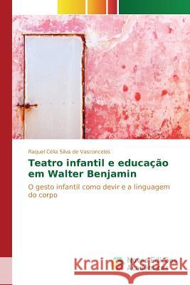 Teatro infantil e educação em Walter Benjamin Silva de Vasconcelos Raquel Célia 9786130158323