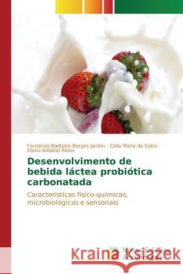 Desenvolvimento de bebida láctea probiótica carbonatada Barbosa Borges Jardim Fernanda 9786130159818