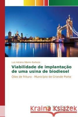 Viabilidade de implantação de uma usina de biodiesel Ribeiro Barbosa Luis Adriano 9786130160142 Novas Edicoes Academicas