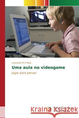 Uma aula no videogame M. a. Silva Leonardo 9786130160432 Novas Edicoes Academicas