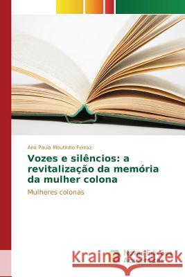 Vozes e silêncios: a revitalização da memória da mulher colona Moutinho Ferraz Ana Paula 9786130160470 Novas Edicoes Academicas