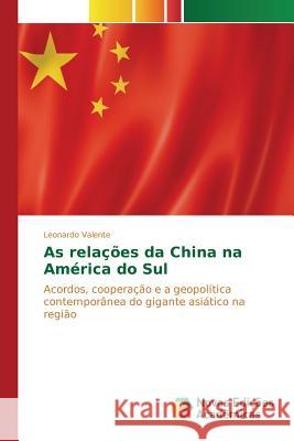 As relações da China na América do Sul Valente Leonardo 9786130160616 Novas Edicoes Academicas