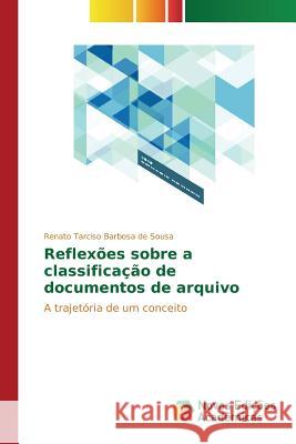 Reflexões sobre a classificação de documentos de arquivo Barbosa de Sousa Renato Tarciso 9786130160753
