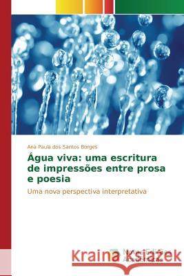 Água viva: uma escritura de impressões entre prosa e poesia Dos Santos Borges Ana Paula 9786130161002