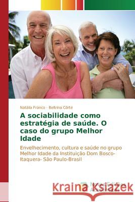 A sociabilidade como estratégia de saúde. O caso do grupo Melhor Idade Franco Natália 9786130161125