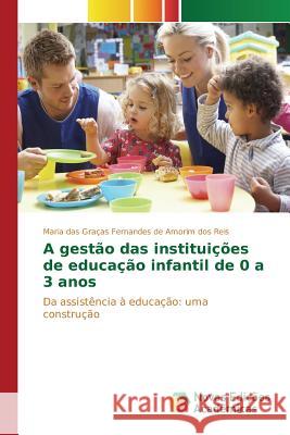 A gestão das instituições de educação infantil de 0 a 3 anos Fernandes de Amorim Dos Reis Maria Das G 9786130161224