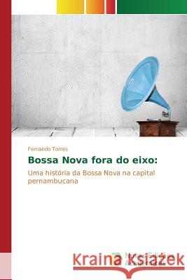 Bossa Nova fora do eixo Torres Fernando 9786130161972 Novas Edicoes Academicas
