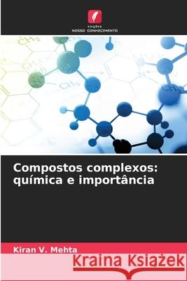Compostos complexos: química e importância Mehta, Kiran V. 9786130162092