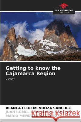 Getting to know the Cajamarca Region MENDOZA SÁNCHEZ, BLANCA FLOR, Mendoza Sánchez, Juan Romelio, Mendoza Sánchez, Mario 9786130162719