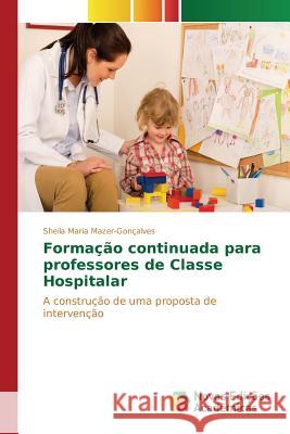 Formação continuada para professores de Classe Hospitalar Mazer-Gonçalves Sheila Maria 9786130162757