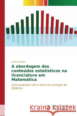 A abordagem dos conteúdos estatísticos na licenciatura em Matemática Goulart Amari 9786130162788