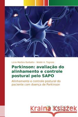 Parkinson: avaliação do alinhamento e controle postural pelo SAPO Martins Barbatto Lúcia 9786130162955 Novas Edicoes Academicas