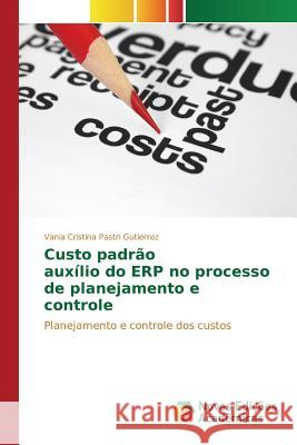 Custo padrão auxílio do ERP no processo de planejamento e controle Pastri Gutierrez Vania Cristina 9786130163006