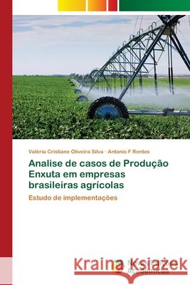 Analise de casos de Produção Enxuta em empresas brasileiras agrícolas Valéria Cristiane Oliveira Silva, Antonio F Rentes 9786130163532 Novas Edicoes Academicas