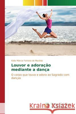 Louvor e adoração mediante a dança Ferreira de Macêdo Keila Márcia 9786130163556