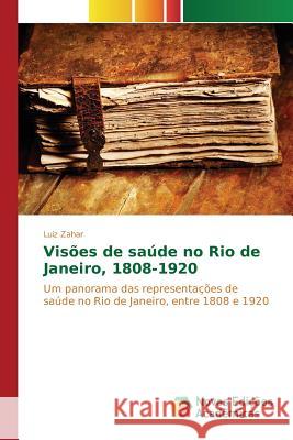 Visões de saúde no Rio de Janeiro, 1808-1920 Zahar Luiz 9786130163754 Novas Edicoes Academicas