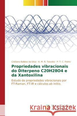 Propriedades vibracionais do Diterpeno C20H28O4 e da Xantoxilina Silva Cristiano Balbino Da 9786130163808