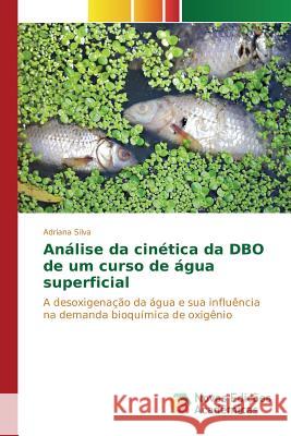 Análise da cinética da DBO de um curso de água superficial Silva Adriana 9786130163839