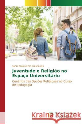 Juventude e Religião no Espaço Universitário Prescinotto Tania Regina Ferri 9786130163853