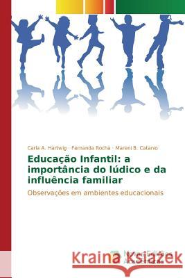 Educação Infantil: a importância do lúdico e da influência familiar A. Hartwig Carla 9786130164133 Novas Edicoes Academicas