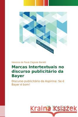 Marcas Intertextuais no discurso publicitário da Bayer Zagnole Baraldi Vanessa de Paula 9786130164478 Novas Edicoes Academicas